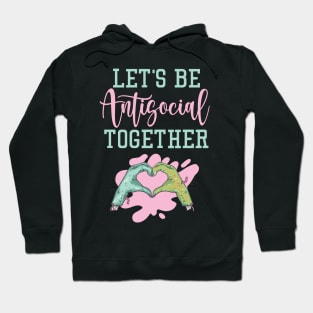 Let's Be Antisocial Together Hoodie